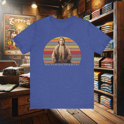 What Would Chief Sitting Bull Do? T-Shirt - Vintage Native American Heritage Design