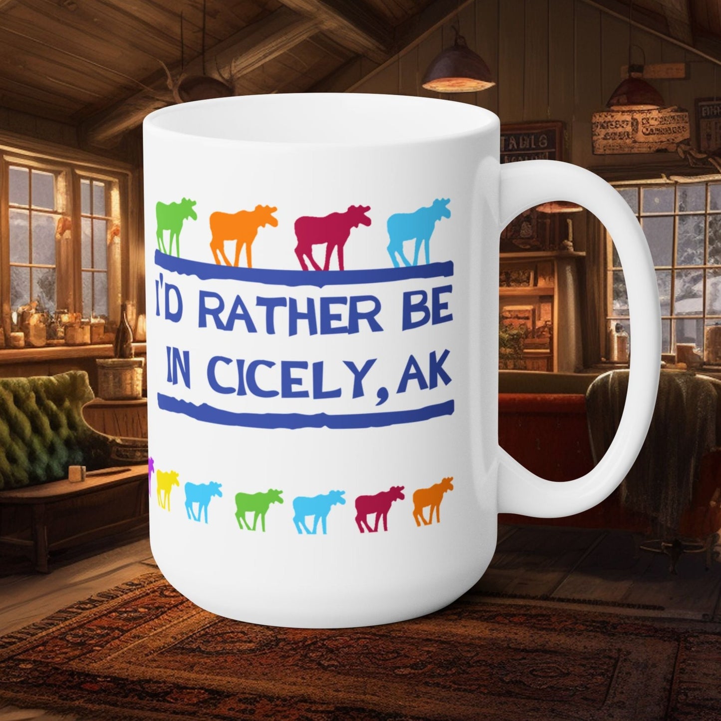 Northern Exposure Inspired "I'd Rather Be in Cicely, AK" Mug – Rainbow Moose Edition