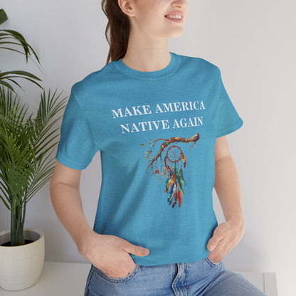 Make America Native Again T-Shirt - Indigenous Pride & Cultural Heritage Apparel