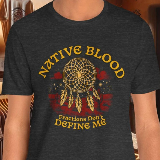 Native Blood T-Shirt - "Fractions Don’t Define Me" | Empowering Indigenous Identity