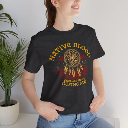 Native Blood T-Shirt - "Fractions Don’t Define Me" | Empowering Indigenous Identity