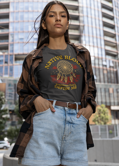 Native Blood T-Shirt - "Fractions Don’t Define Me" | Empowering Indigenous Identity